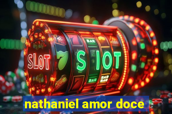 nathaniel amor doce